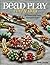 Bead Play Every Day by Beth Stone