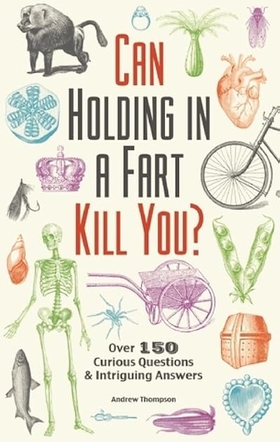 Can Holding in a Fart Kill You?: Over 150 Curious Questions and Intriguing Answers (Fascinating Bathroom Readers)