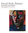 David Park, Painter: Nothing Held Back David Park, Painter: Nothing Held Back