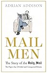 Mail Men: The Story of the Daily Mail the Paper that Divided and Conquered Britain