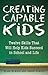 Creating Capable Kids: Twel...