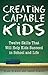 Creating Capable Kids by Bruce Howlett