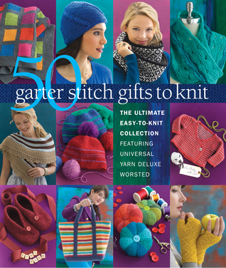 50 Garter Stitch Gifts to Knit: The Ultimate Easy-to-Knit Collection Featuring Universal Yarn Deluxe Worsted (Paperback)