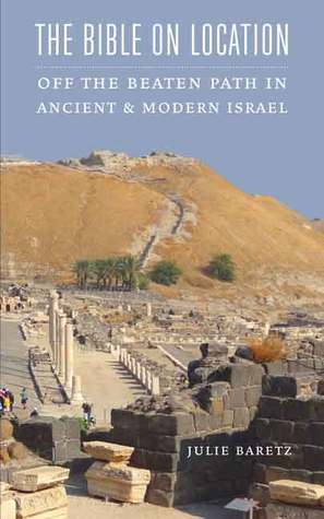 The Bible on Location: Off the Beaten Path in Ancient and Modern Israel (Paperback)