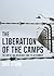 The Liberation of the Camps: The End of the Holocaust and Its Aftermath