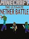 MINECRAFT: Minecraft Stories: The Ultimate Nether Battle (Minecraft, Minecraft Books For Kids, Minecraft Games, Minecraft Xbox, Minecraft Stories For Kids, ... Stories For Kids, Minecraft Steve, Free)