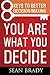 You Are What You Decide: Eight Keys to Better Decision-making