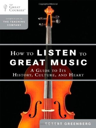 How to Listen to Great Music: A Guide to Its History, Culture, and Heart (The Great Courses)