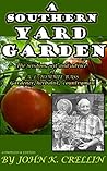 A SOUTHERN YARD GARDEN - The wisdom,wit and advice of A.L.TOMMIE BASS Gardener, Herbalist, Countryman A SOUTHERN YARD GARDEN - The wisdom,wit and advice of A.L.TOMMIE BASS Gardener, Herbalist, Countryman
