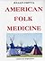 AMERICAN FOLK MEDICINE by J...