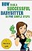 How to Be a Successful Babysitter in Five Simple Steps (The Teenage Money Guide Book 1)