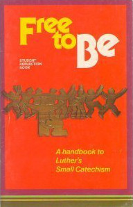 Free to be: A handbook to Luther's Small catechism