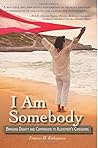 I Am Somebody: Bringing Dignity and Compassion to Alzheimer's Caregiving