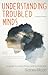Understanding Troubled Minds: A Guide to Mental Illness and Its Treatment