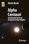 Alpha Centauri: Unveiling the Secrets of Our Nearest Stellar Neighbor (Astronomers' Universe) Alpha Centauri: Unveiling the Secrets of Our Nearest Stellar Neighbor (Astronomers' Universe)
