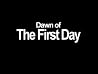 Dawn of the First Day Dawn of the First Day
