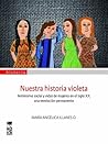 Nuestra historia violeta. Feminismo social y vidas de mujeres en el siglo XX: una revolución permanente (Spanish Edition)
