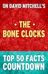 The Bone Clocks: Top 50 Facts Countdown The Bone Clocks: Top 50 Facts Countdown