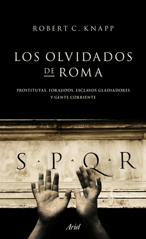 Portada de Los olvidados de Roma: prostitutas, forajidos, esclavos, gladiadores y gente corriente, de Robert Knapp