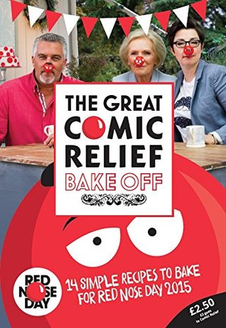 The Great Comic Relief Bake Off: 14 Simple Recipes to Bake for Red Nose Day 2015 (Paperback)
