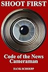 Shoot First: Code of the News Cameraman