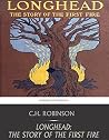 Longhead: The Story of the First Fire Longhead: The Story of the First Fire