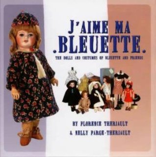 J'aime Ma Bleuette : The Dolls and Costumes of Bleuette and Friends (Hardcover)