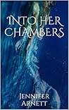 Into Her Chambers by Jennifer Arnett