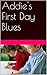 Addie's First Day Blues by Nicole Gordon