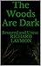 The Woods Are Dark by Richard Laymon The Woods Are Dark by Richard Laymon