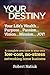 YOUR DESTINY: Your Life's Wealth...Purpose...Passion...Vision...Mission...JOY!: A complete overview to your own low-cost, no-stress networking home business