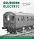 Southern Electric: Development of the London Suburban Network and Its Trains v. 1