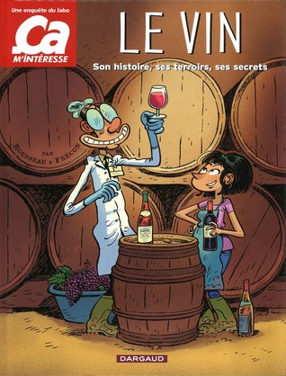 Le vin : Son histoire, ses terroirs, ses secrets