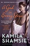 A God in Every Stone by Kamila Shamsie