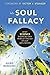 Soul Fallacy: What Science ...