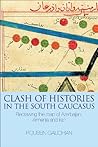Clash of Histories in the South Caucasus Clash of Histories in the South Caucasus