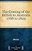 The Coming of the British to Australia 1788 to 1829