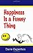 Happiness Is a Funny Thing