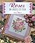 Roses in Cross Stitch (The Cross Stitch Collection)