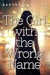 The Girl with the Wrong Name by Barnabas Miller