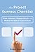 The Project Success Checklist: Drive Alignment, Produce Results, and Reduce the Risk of Project Failure
