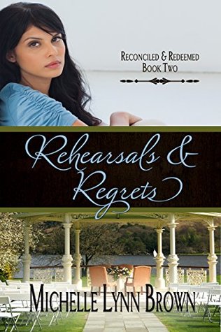 Rehearsals and Regrets (Reconciled and Redeemed, #2)