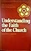 Understanding the Faith of the Church (The Church's Teaching Series)