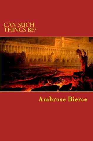 Can Such Things Be?: An Inhabitant of Carcosa & Other Stories