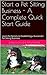 Start a Pet Sitting Business - A Complete Quick Start Guide: Learn the Secrets to Establishing a Successful Pet Sitting Business