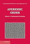 Aperiodic Order: Volume 1, A Mathematical Invitation (Encyclopedia of Mathematics and its Applications Book 149) Aperiodic Order: Volume 1, A Mathematical Invitation (Encyclopedia of Mathematics and its Applications Book 149)