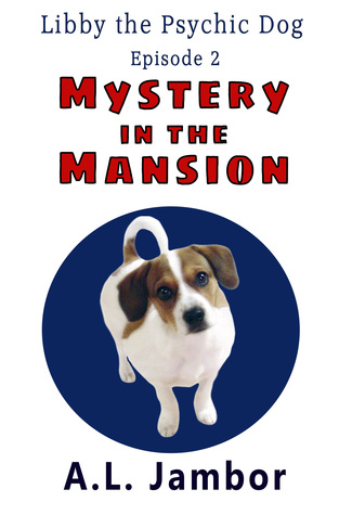 Mystery in the Mansion (Libby the Psychic Dog, #2)