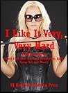 I Like It Very, Very Hard Volume Three (Hard First Anal Sex, Hard Domination, Hard Group Sex, and More!): Twenty Explicit Erotica Stories with Very Rough Sex I Like It Very, Very Hard Volume Three (Hard First Anal Sex, Hard Domination, Hard Group Sex, and More!): Twenty Explicit Erotica Stories with Very Rough Sex
