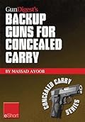 Gun Digest’s Backup Guns for Concealed Carry eShort: Get the best backup gun tips and inside advice on concealed carry handguns, CCW laws & more.