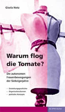 Warum flog die Tomate? Die autonomen Frauenbewegungen der Siebzigerjahre